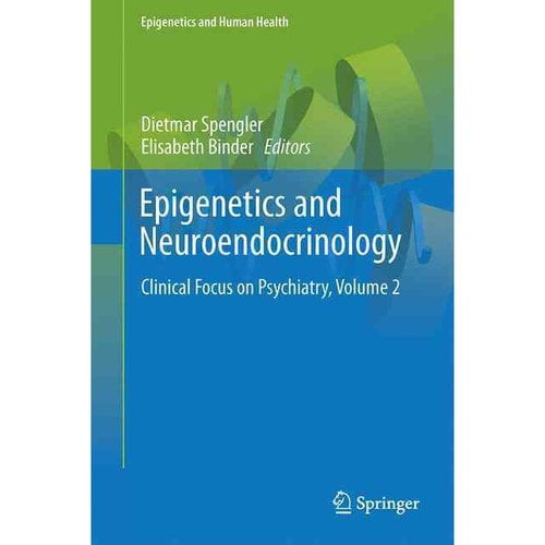 Epigenetics and Neuroendocrinology : Clinical Focus on Psychiatry, Volume 2